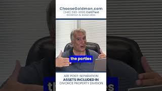 Are Post Separation Assets Included in Divorce Property Division - ChooseGoldman.com