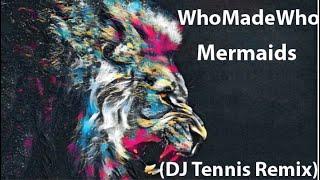 WhoMadeWho - Mermaids (DJ Tennis Remix)  -  NAKIR ADAMS DJ SET.