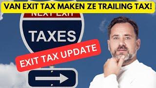 Van de Exit Tax naar de Trailing Tax, maar je gaat betalen!