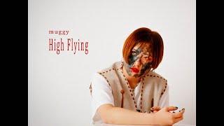 muggy - High Flying 【Official Music Video】