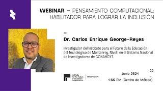 Webinar - Pensamiento computacional: habilitador para lograr la inclusión con el Dr. Carlos George