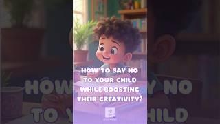 How to Say No to Your Child While Boosting Their Creativity?