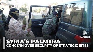 Syria’s ancient city of Palmyra: Concern over security of historic and strategic sites