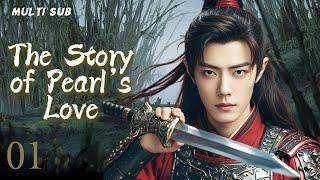 MUTLISUB【The Story of Pearl‘s Love】▶EP 01 Xiao Zhan Dilraba Zhao Liying  XuKai  ️Fandom