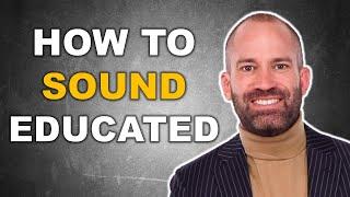 How to Sound Educated