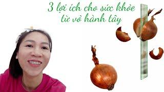 3 lợi ích bất ngờ cho sức khỏe từ vỏ hành tây | THAO NAOMI