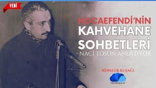 HOCAEFENDİ'NİN İLK KAHVEHANE SOHBETLERİ - RENKLER KUŞAĞI  - NACİ TOSUN - 2. BÖLÜM