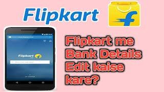 Flipkart me Bank Details Edit kaise kare|| filpkart me bank account Kaise add kare.