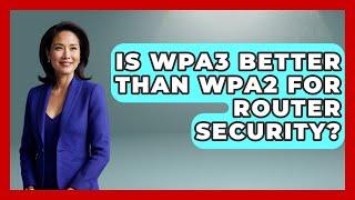 Is WPA3 Better Than WPA2 For Router Security? - Consumer Laws For You