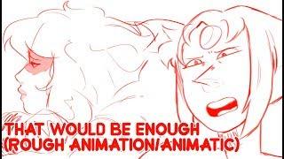 That would be enough [Pearl/Rose Rough Animation/Animatic]