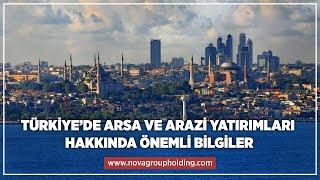 Türkiye'de Arsa ve Arazi Yatırımları Hakkında Önemli Bilgiler | Nova Group #evinizistanbulda