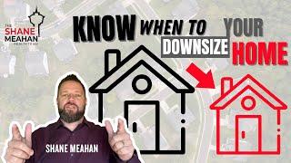 It Might be Time to Downsize Your Home - The Shane Meahan Realty Team