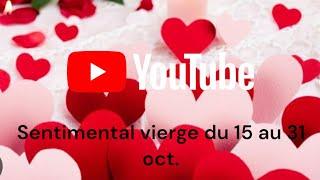 ️sentimental vierge du 15 au 31 oct. Tout arrive au bon moment !!! ️