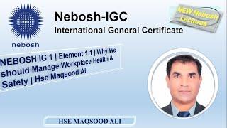 NEBOSH IG 1 | Element 1.1 | Why we should Manage Workplace Health & Safety | Hse Maqsood Ali