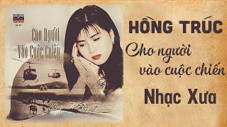 HỒNG TRÚC NHẠC XƯA - Cho Người Vào Cuộc Chiến