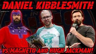 Daniel Kibblesmith vs Hugh Jackman and MAGNETO!