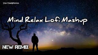 Mind Relax Lofi Mashup |Mind Relaxing Songs| Mind Relax Lofi Song | Lofi Songs