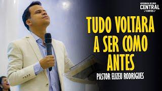 PASTOR ELIZEU RODRIGUES: TUDO VOLTARÁ A SER COMO ANTES [ CORTES DA AD CENTRAL ]