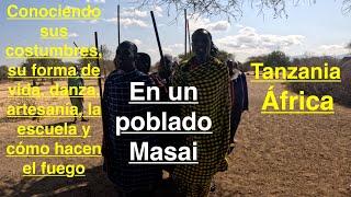 En un poblado MASAI (Tanzania - África) Conociendo sus costumbres, su poblado, la escuela y el fuego