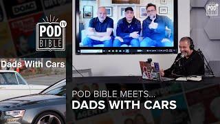 Pod Bible Meets... Dads With Cars!