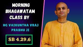 ISKCON ROHINI LIVE  Morning  Bhagawatam By Class  HG Vaikuntha Vraj Prabhu Ji (SB 4.29.6)