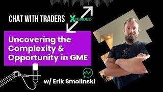 GME: Uncovering the Complexity & Opportunity | Erik Smolinski