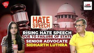 Rising hate speech due to failure of state to enforce laws: Sr. Adv. Sidharth Luthra | Law Today