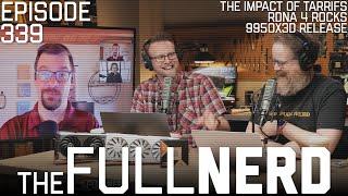 The Impact Of Tariffs, RDNA 4 Rocks, 9950X3D Release & More | The Full Nerd ep. 339