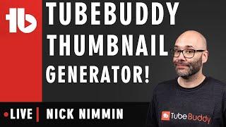 TubeBuddy Thumbnail Generator Tutorial - Hosted by Nick Nimmin 