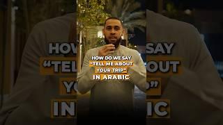 How to say ‘Tell me about your trip?‘ in Arabic