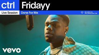 Fridayy - Done For Me (Live Session) | Vevo ctrl