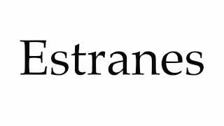 How to Pronounce Estranes