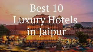 Best 10 Luxury Hotels in Jaipur , Rajasthan