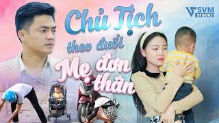 Chủ Tịch Theo Đuổi Mẹ Đơn Thân | Phim Bộ Hay Nhất Lan Anh SVM Studio