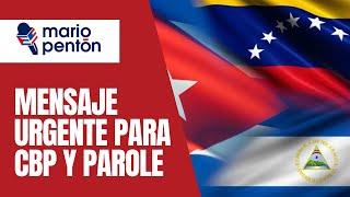 Mensaje urgente para cubanos, venezolanos, nicas y beneficiarios de cbp y parole