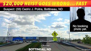 $20,000 Heist At Bottineau, ND Walmart Goes Wrong... Fast