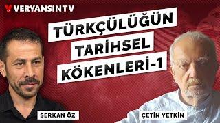 Türkçülüğün tarihsel kökenleri - 1 | Çetin Yetkin -Serkan Öz