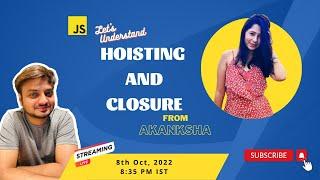 Let's Understand Hoisting and Closure from Akanksha Patel | Bhushan Gaikwad