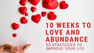 10 Weeks to Love and Abundance Introduction: Part 1 of 11