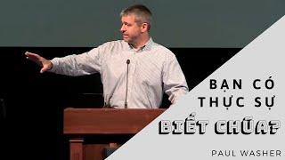 BẠN CÓ THỰC SỰ BIẾT CHÚA? // PAUL WASHER (SỨ ĐIỆP QUYỀN NĂNG)