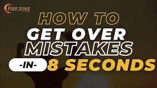 HOW TO GET OVER MISTAKES IN 8 SECONDS by Kevin Ray Ward
