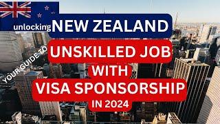 Unlocking NZ: Your Guide to Unskilled Jobs with Visa Sponsorship in 2024