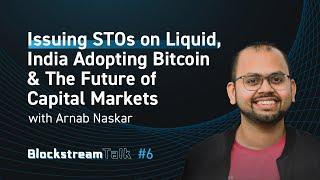 Issuing STOs on Liquid & the Future of Capital Markets with Arnab Naskar - Blockstream Talk #6