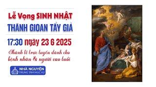 LỄ VỌNG SINH NHẬT THÁNH GIOAN TẨY GIẢ | 17:30 NGÀY 23-6-2025 | TRUNG TÂM MỤC VỤ TGPSG