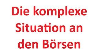 die komplexe Situation an den Börsen - und wie wir sie meistern