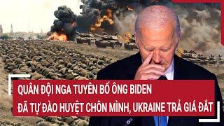 Bản tin Thế giới: Quân đội Nga: “Ông Biden tự đóng sầm nắp quan tài của chính mình và nước Mỹ”