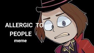 ALLERGIC TO PEOPLE meme (Charlie and the Chocolate Factory) ///animation/