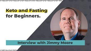 Keto and Fasting for Beginners - Interview with Jimmy Moore