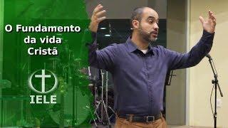 Pr. Sergio - O Fundamento da vida Cristã