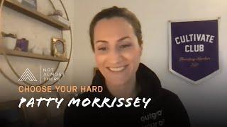 Choose Your Hard with Patty Morrissey  // Not Almost There Podcast